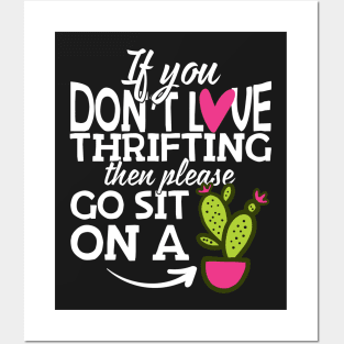 If You Don't Love Thrifting Go Sit On A Cactus! Posters and Art